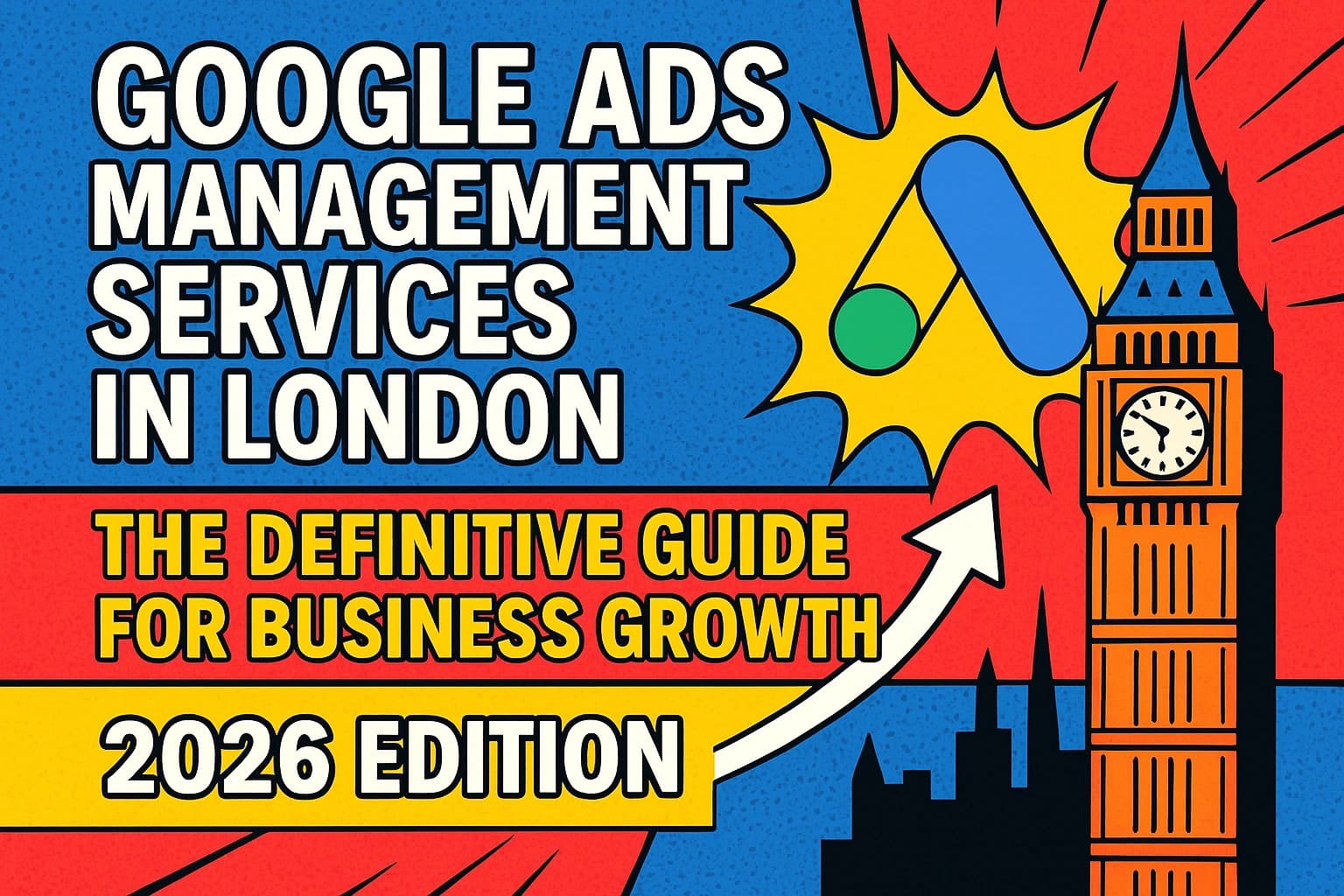 Google Ads Management Services in London: The Definitive Guide for Business Growth (2026 Edition)